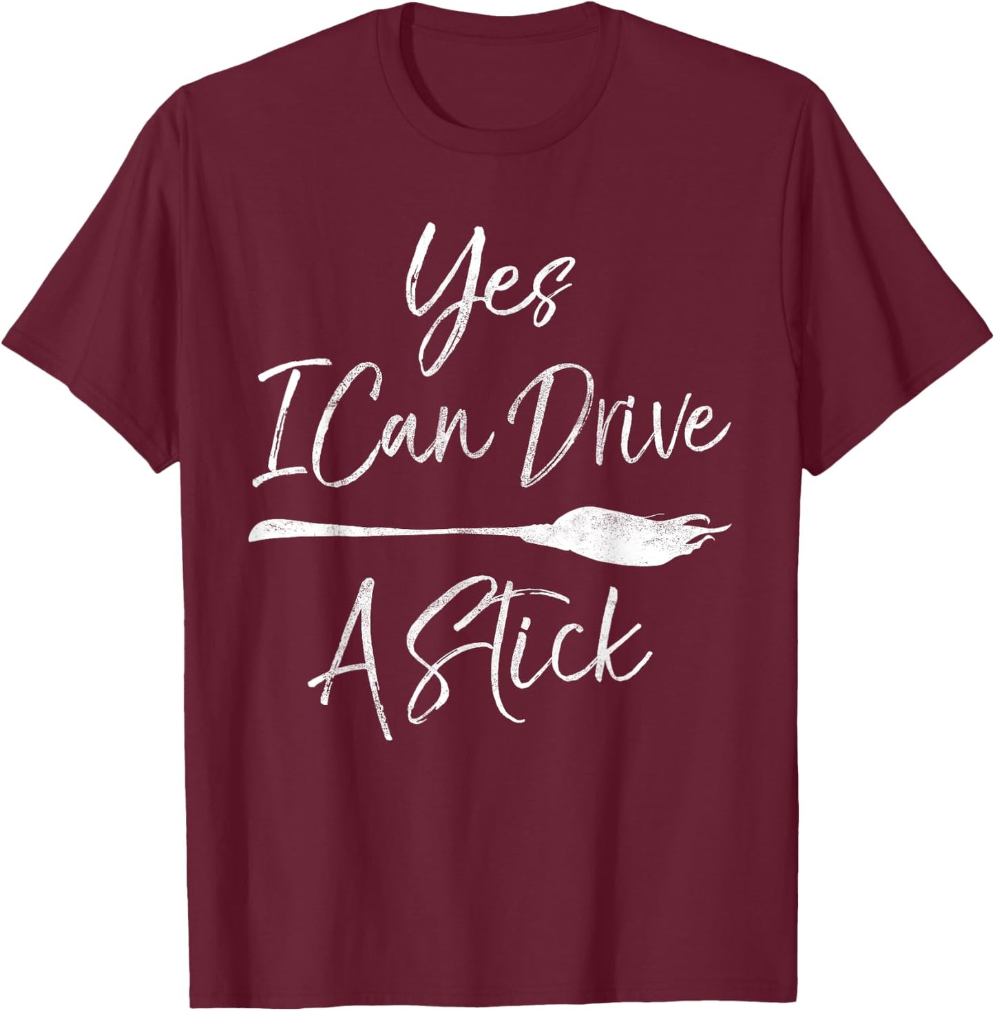 Yes I Can Drive A Stick Halloween Broomstick Witch Costume T-Shirt - T-Shirt | Maroon