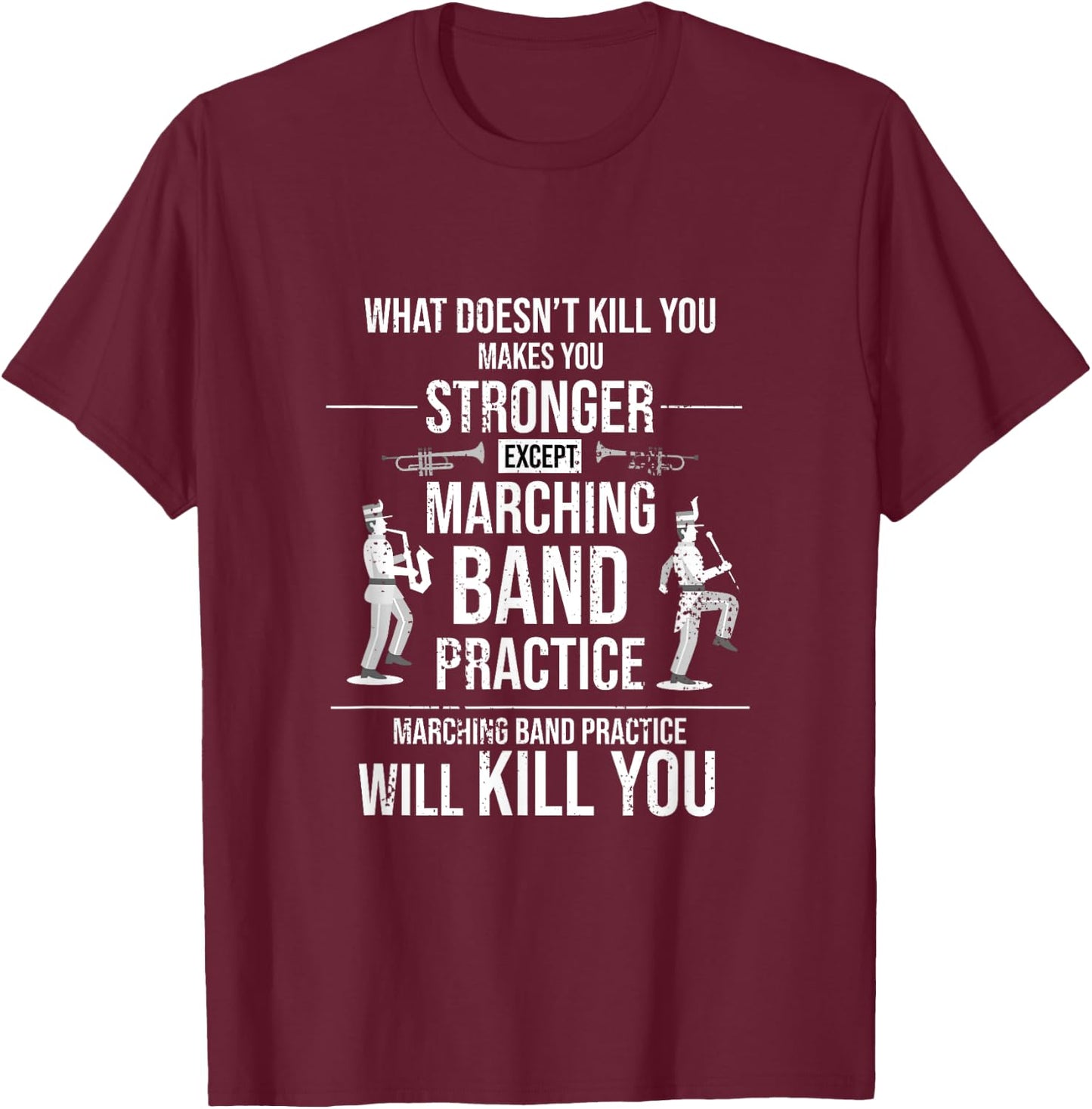 Funny Marching Band Practice Will Kill You T-Shirt - T-Shirt | Maroon
