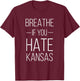 Funny KS Sports Rival shirt - Breathe If You Hate Kansas T-Shirt - T-Shirt | Maroon