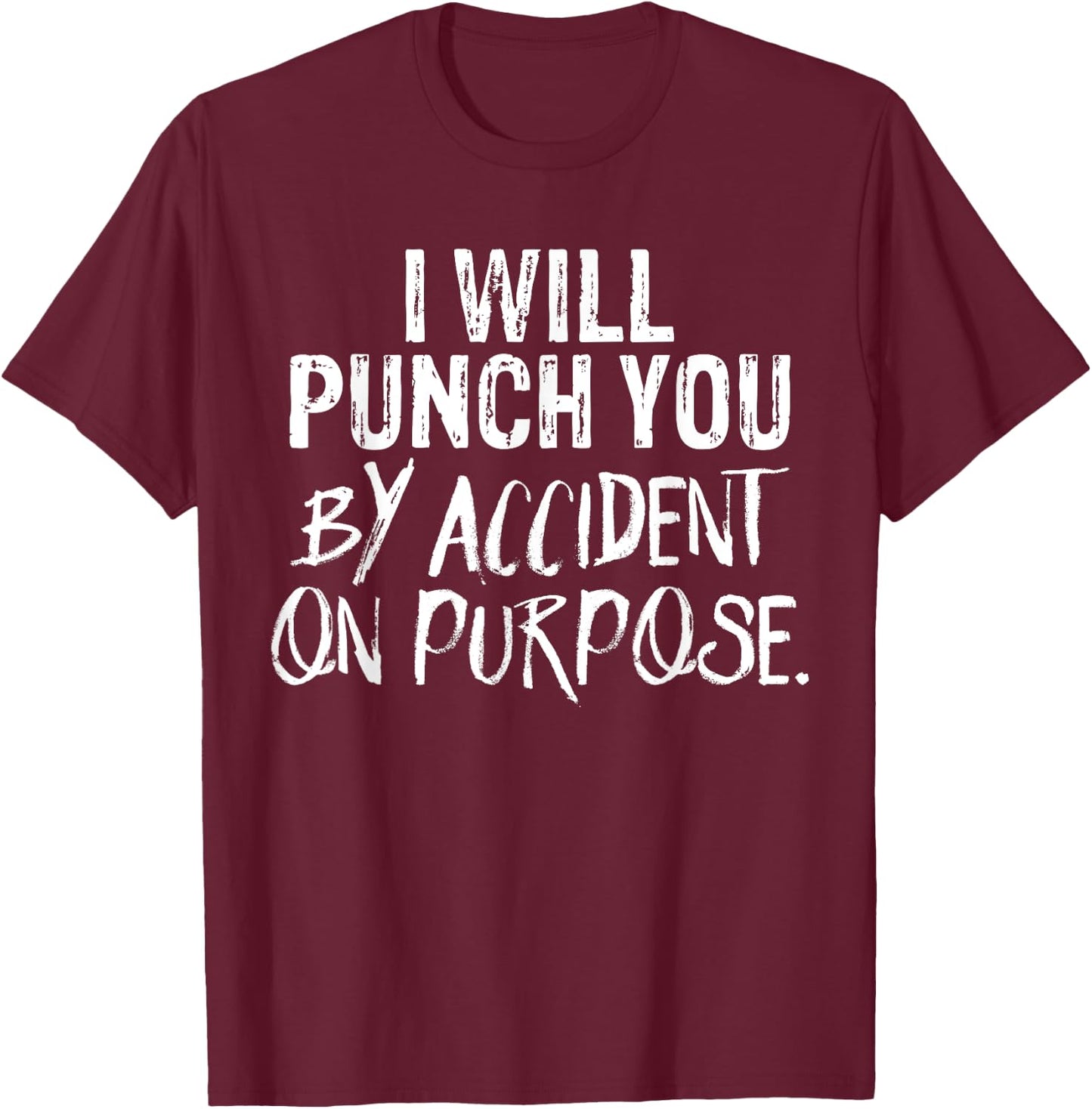 I Will Punch You By Accident On Purpose T-Shirt - T-Shirt | Maroon