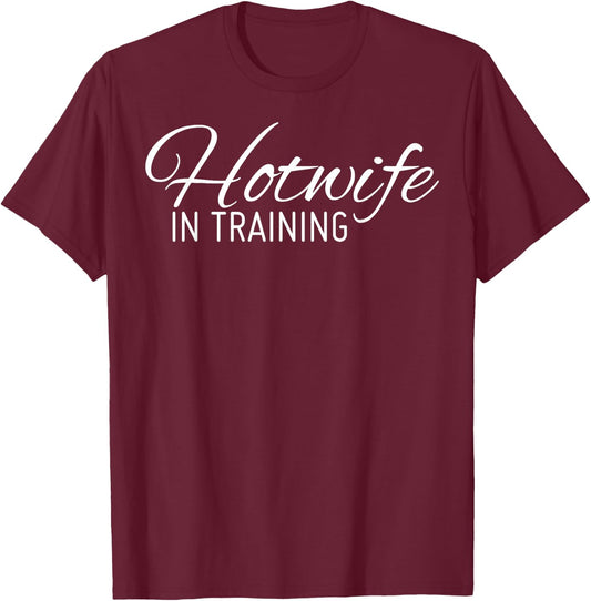 Hotwife In Training Shirt T-Shirt - T-Shirt | Maroon