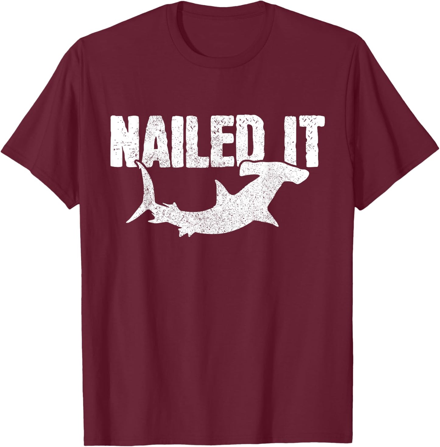Nailed It Hammerhead Shark Funny Fishing Fisherman Gift T-Shirt - T-Shirt | Maroon