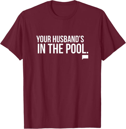 Real Housewives of New Jersey Your Husband's in the Pool T-Shirt - T-Shirt | Maroon