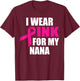 I Wear Pink For My Nana Breast Cancer T-Shirt - T-Shirt | Maroon