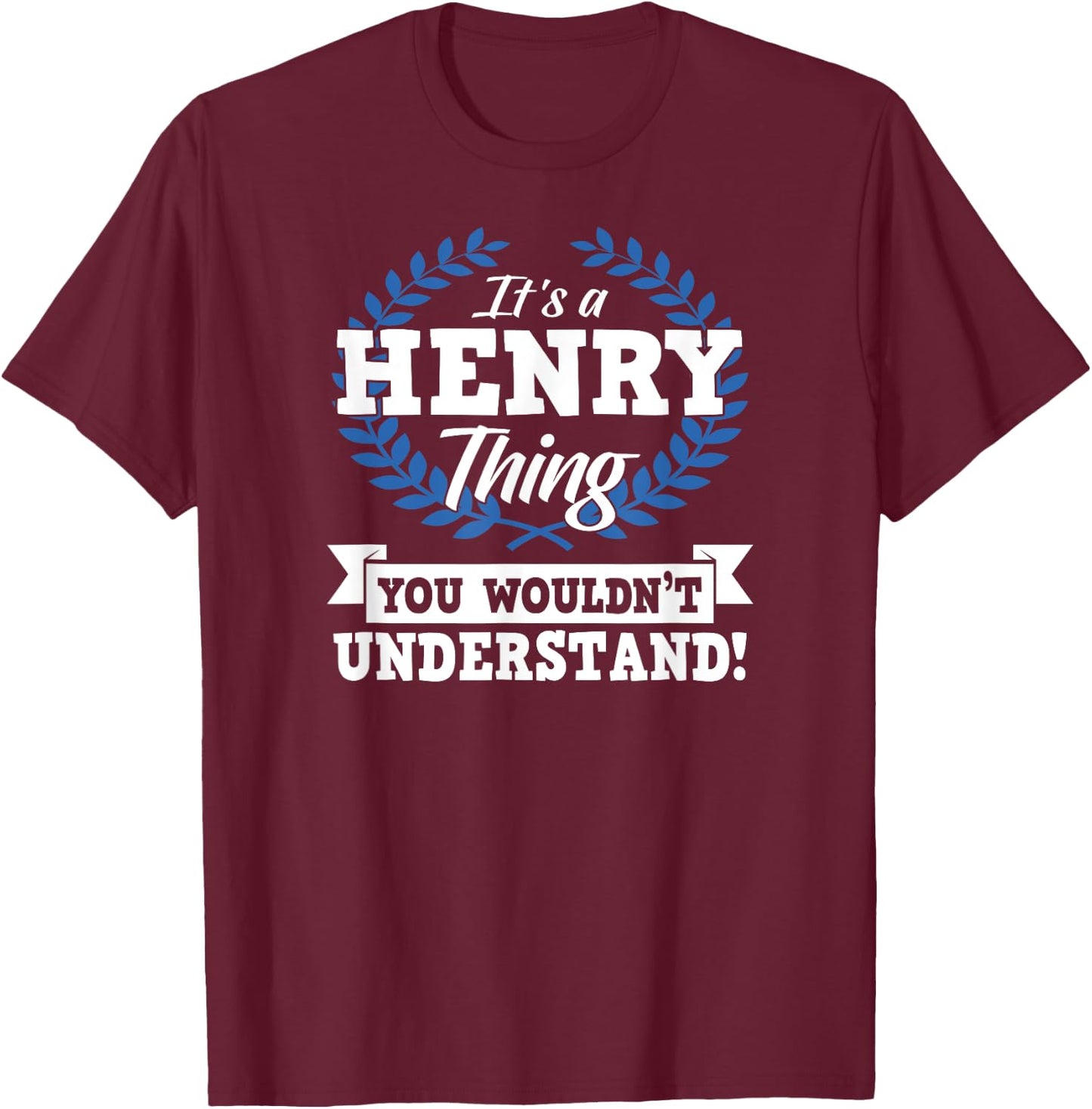 It's A Henry Thing You Wouldn't Understand Name Shirt T-Shirt - T-Shirt | Maroon