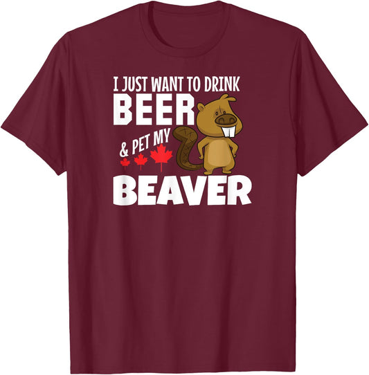 Drink Beer and Pet My Beaver Funny Canadian T-Shirt - T-Shirt | Maroon