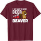Drink Beer and Pet My Beaver Funny Canadian T-Shirt - T-Shirt | Maroon
