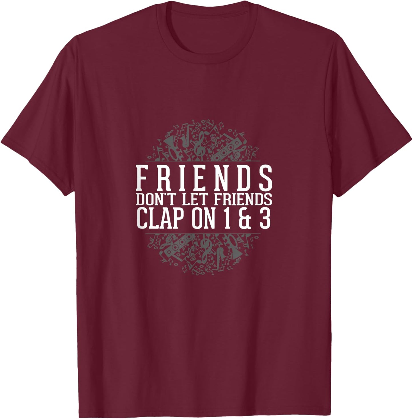 Music Shirt Friends Don't Let Friends Clap 1 & 3 T-Shirt - T-Shirt | Maroon
