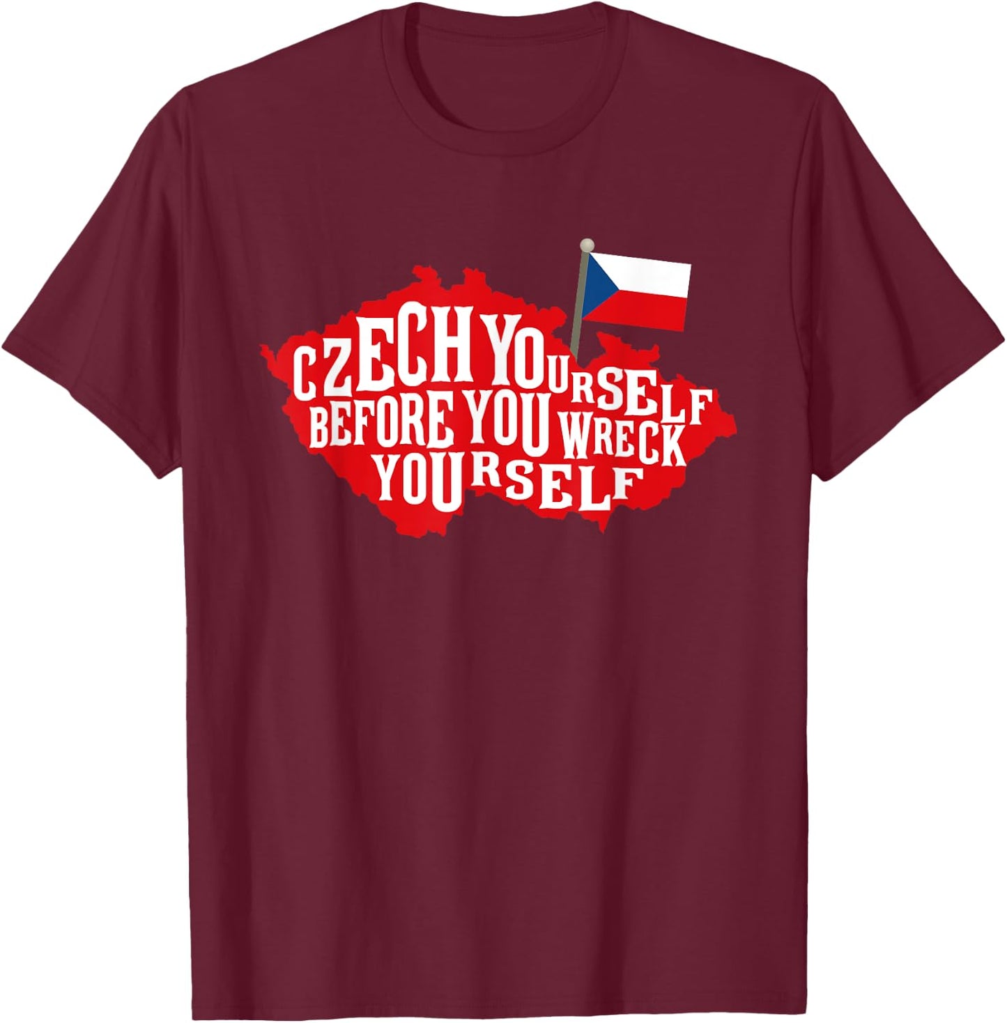 Czech Yourself Before You Wreck Yourself Flag T-Shirt - T-Shirt | Maroon