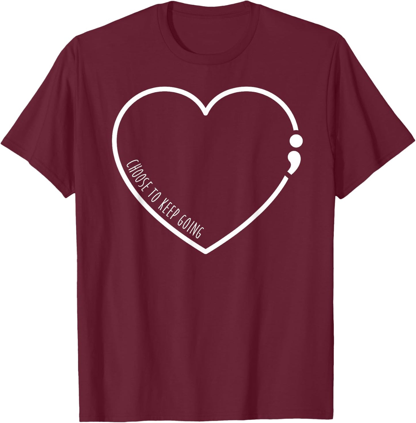 Choose To Keep Going , Semicolon Suicide Prevention T-Shirt - T-Shirt | Maroon