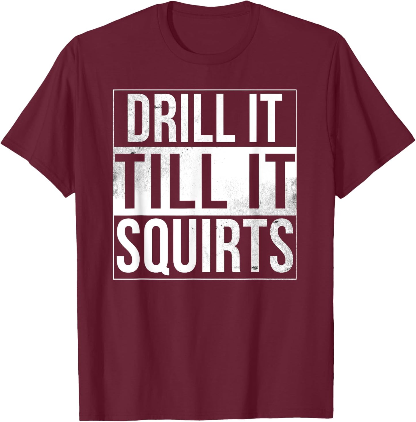 Drill It Till It Squirts Funny Ice Fishing T-Shirt - T-Shirt | Maroon