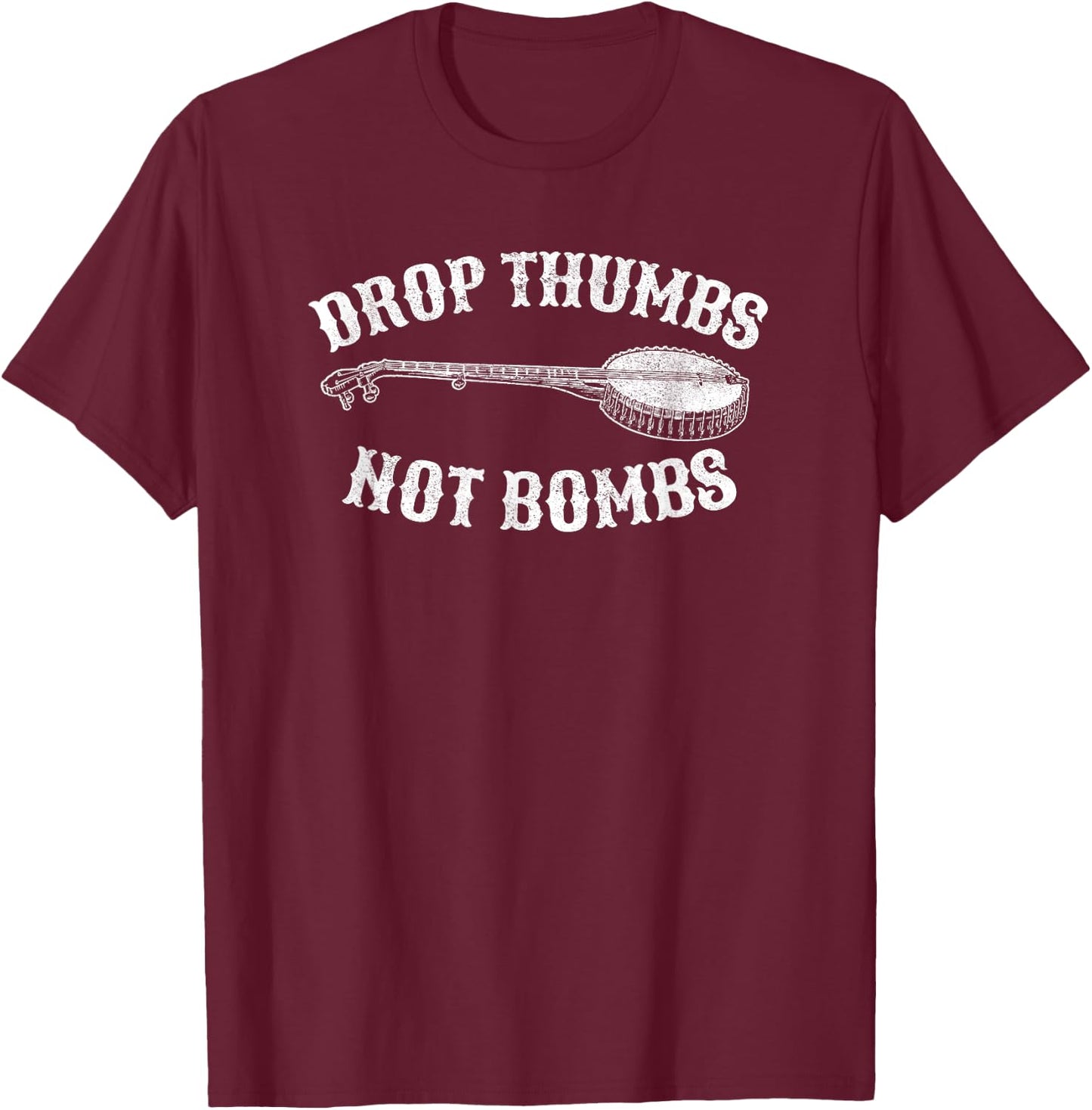 Drop Thumbs Not Bombs Bluegrass Clawhammer Banjo Shirt T-Shirt - T-Shirt | Maroon