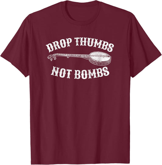 Drop Thumbs Not Bombs Bluegrass Clawhammer Banjo Shirt T-Shirt - T-Shirt | Maroon
