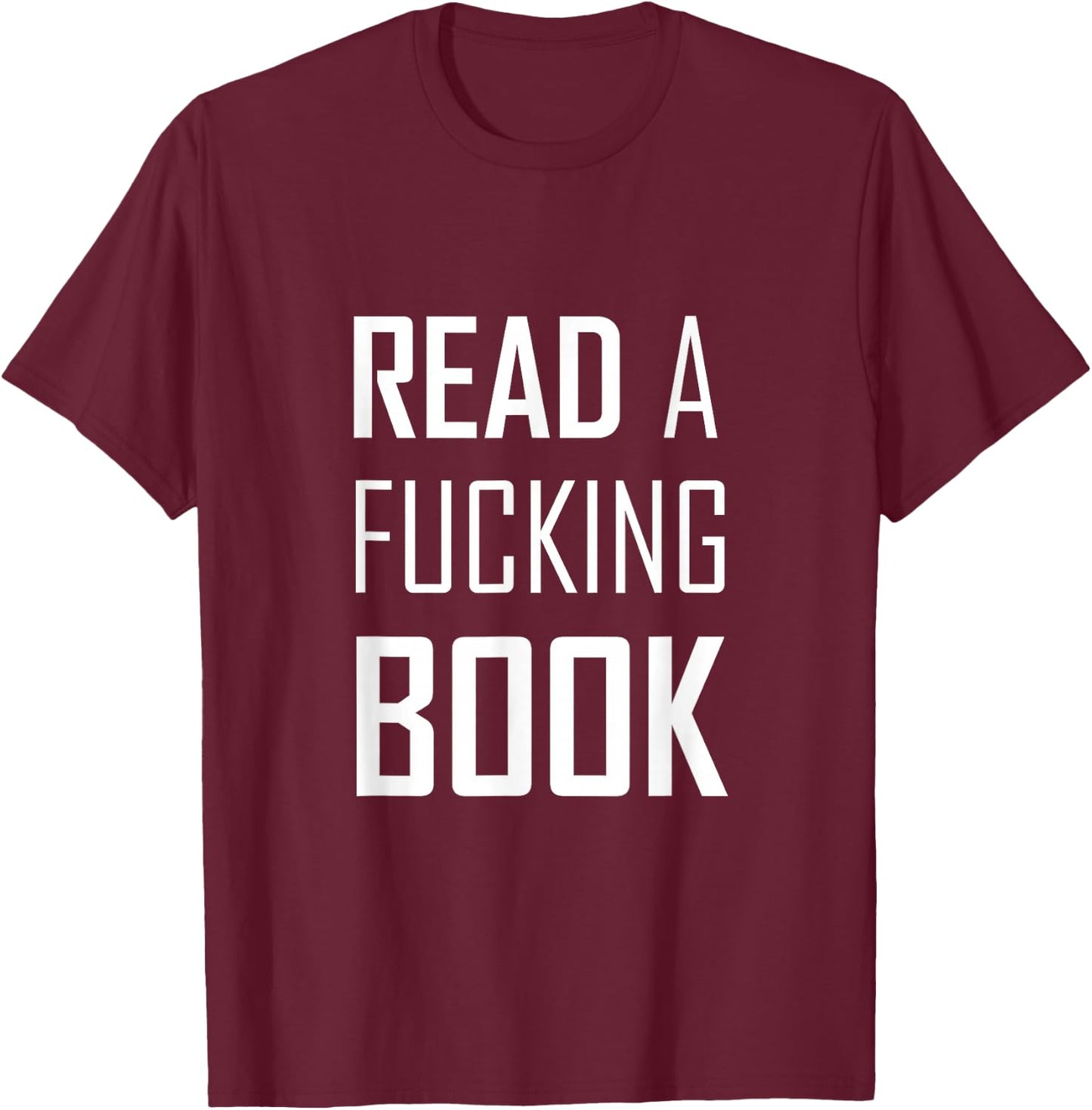 Read A Fucking Book T-Shirt - T-Shirt | Maroon
