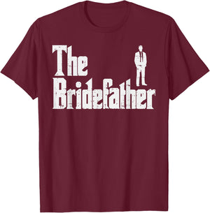 The Bridefather Father Of Bride Dad Wedding Rehearsal Dinner T-Shirt - T-Shirt | Maroon