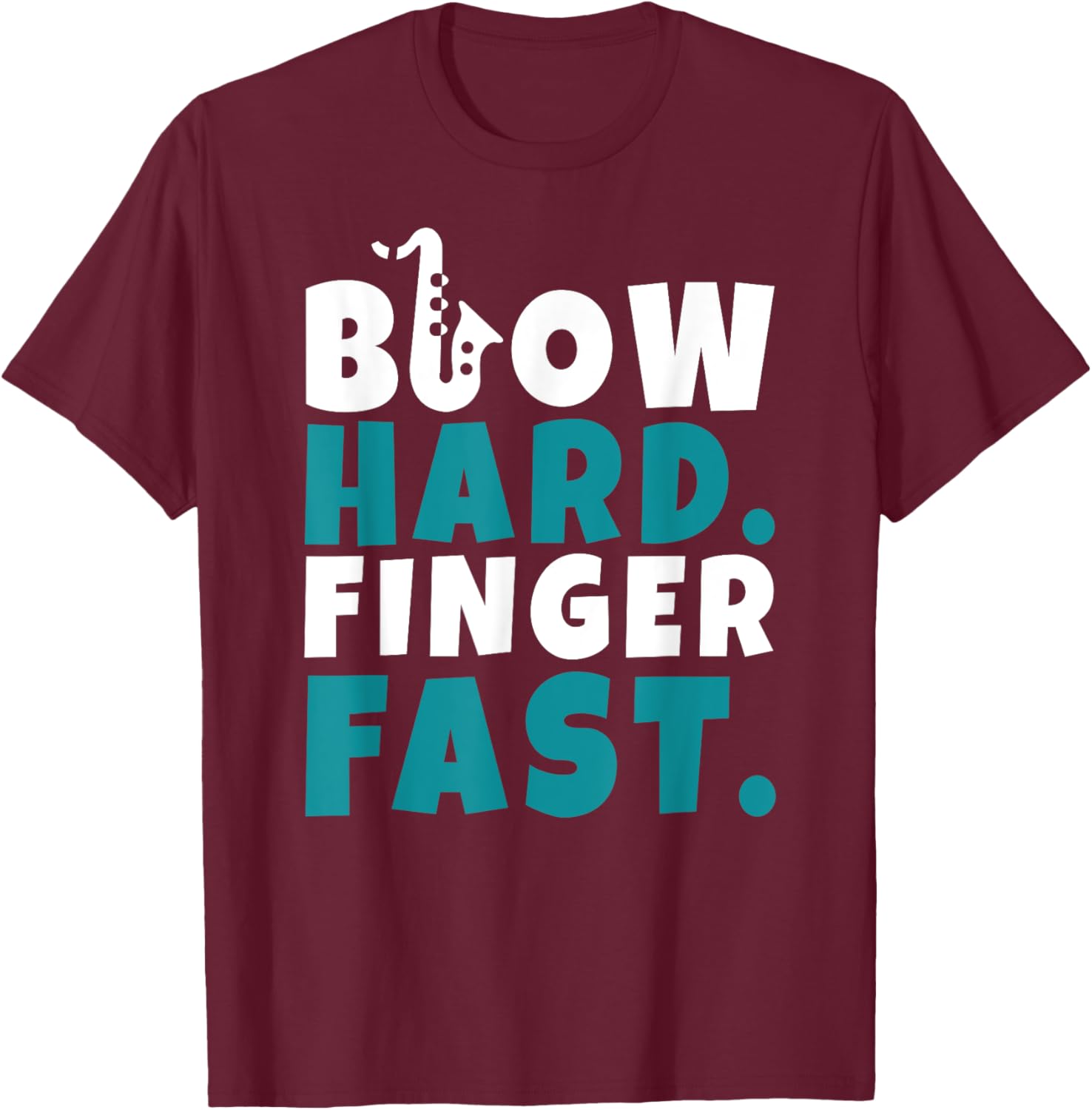 Blow Hard Finger Fast Funny Saxophone Humor T-Shirt - T-Shirt | Maroon