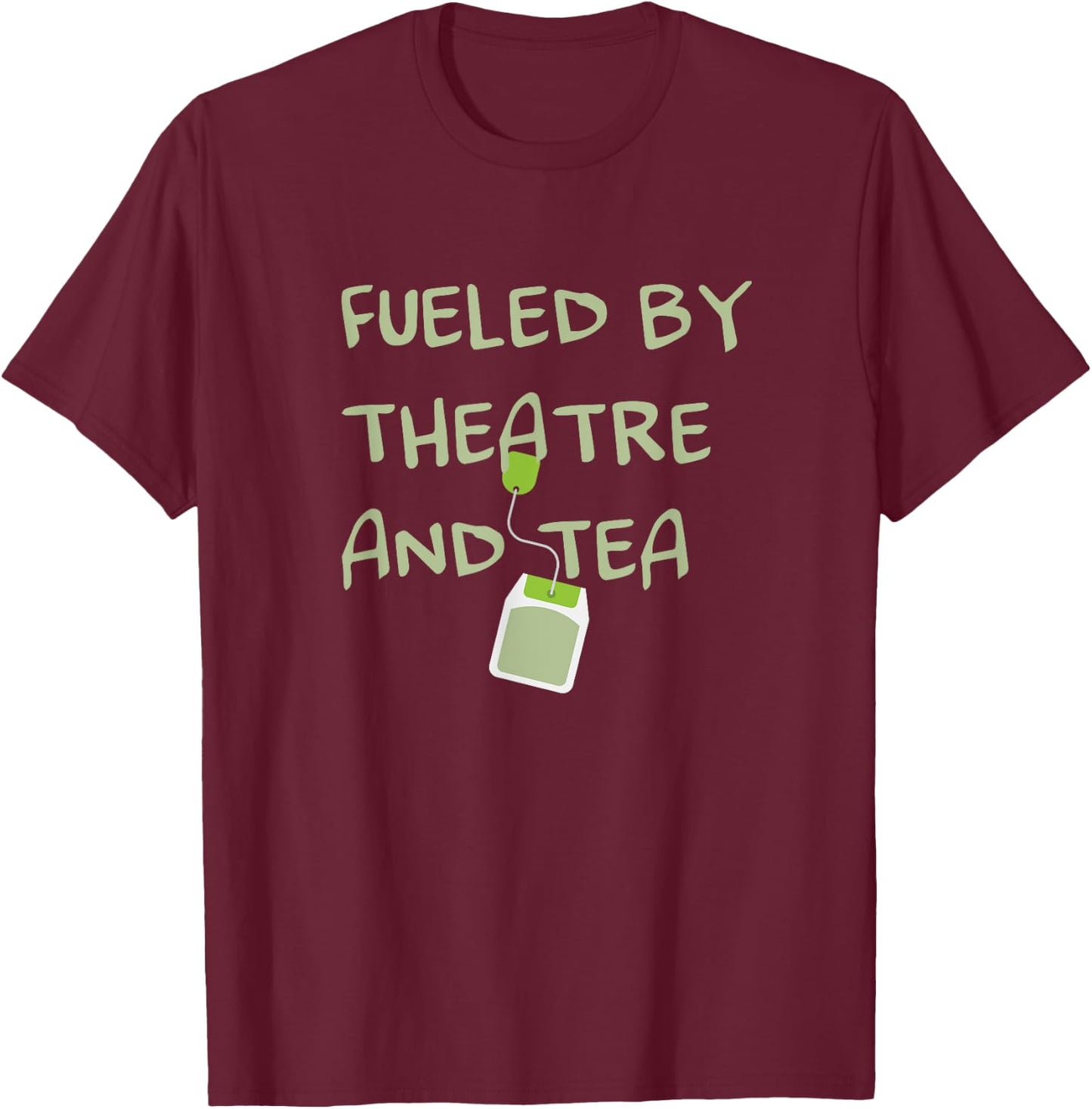 Fueled by Theatre and Tea Shirt, Actor, Theater Gifts T-Shirt - T-Shirt | Maroon