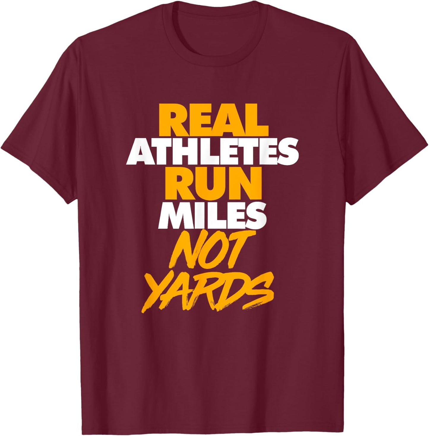 Real Athletes Run Miles Not Yards: Athletic Running T-Shirt - T-Shirt | Maroon