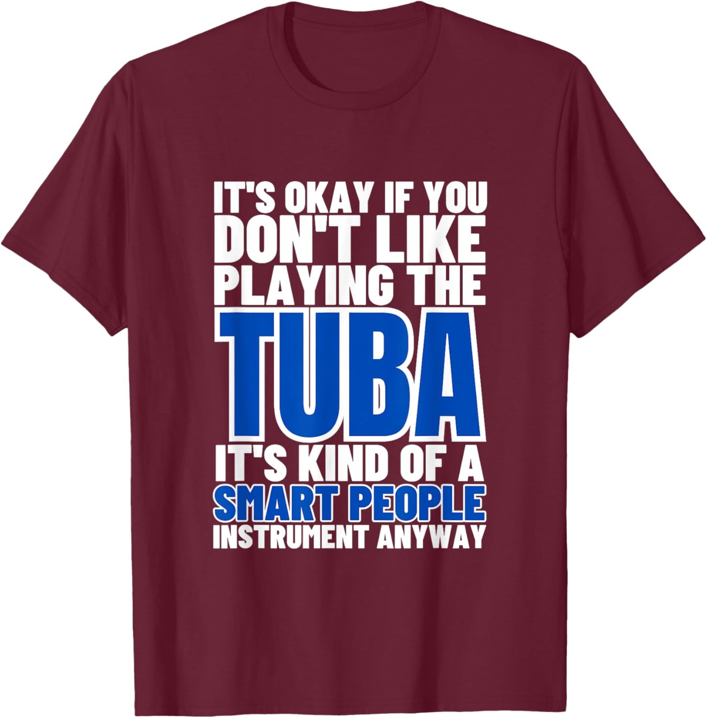 Tuba Is For Smart People Funny Tubist T-Shirt - T-Shirt | Maroon