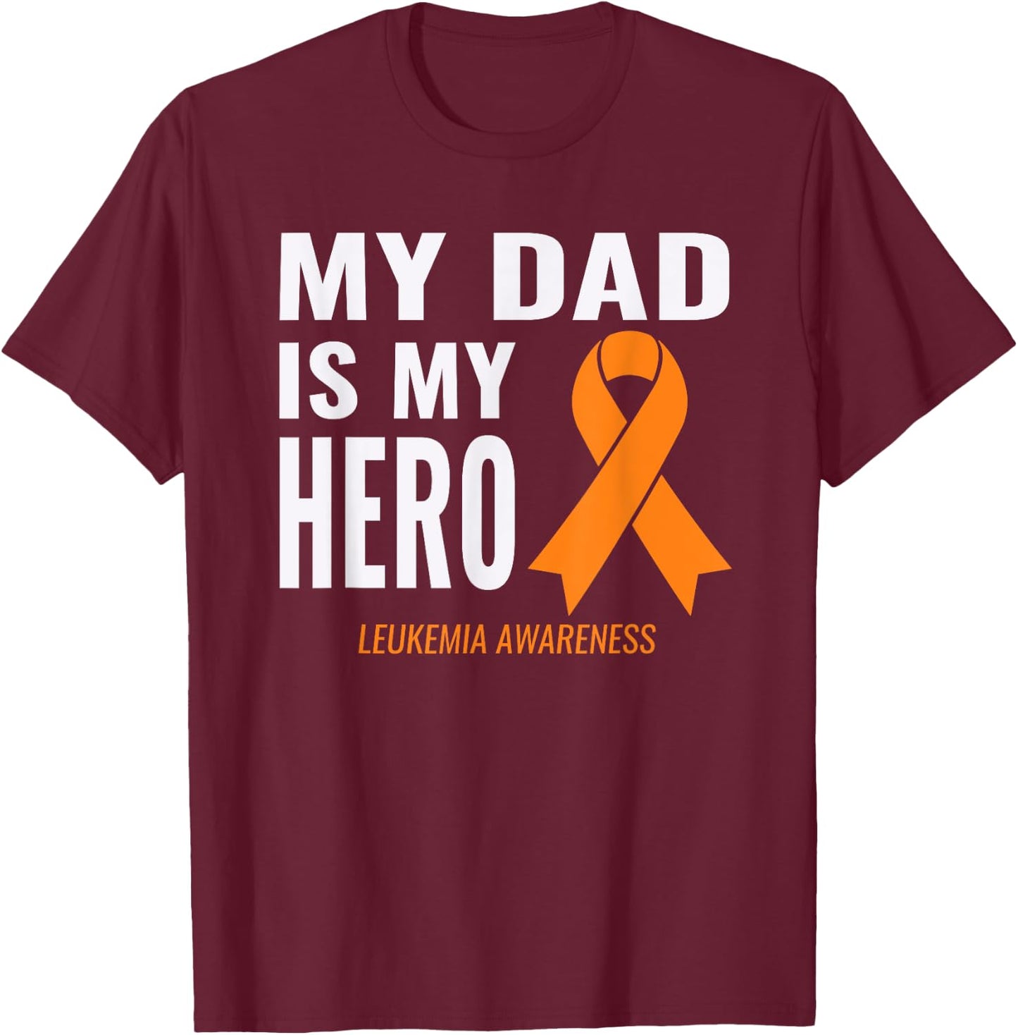 Leukemia Cancer Support - My Dad is My Hero Shirt T-Shirt - T-Shirt | Maroon