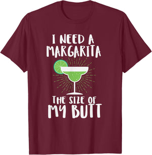 I Need A Margarita The Size Of My Butt Funny Drink T-Shirt - T-Shirt | Maroon