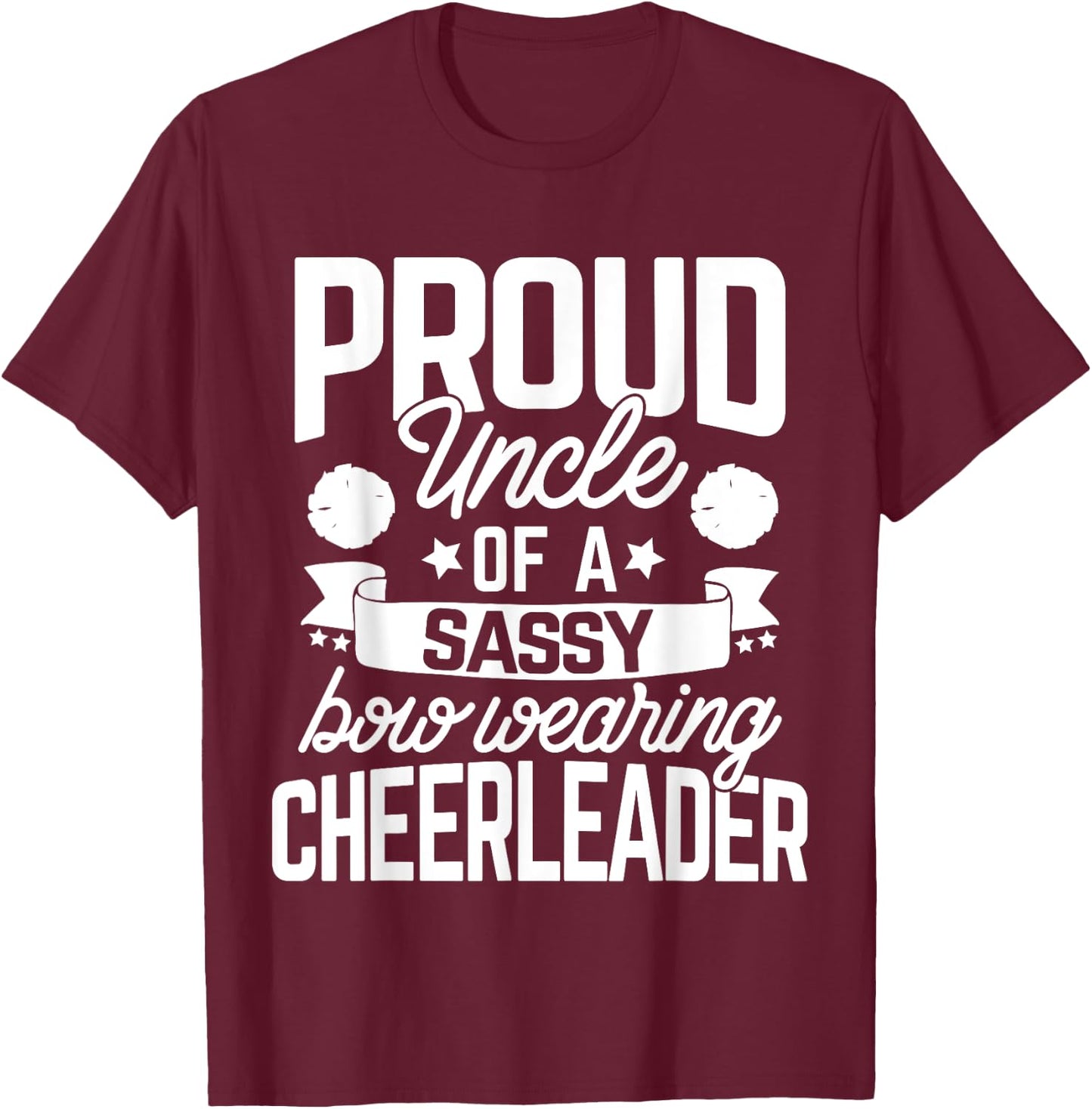 Proud Uncle of a Sassy Bow Wearing Cheerleader Cheerleading T-Shirt - T-Shirt | Maroon