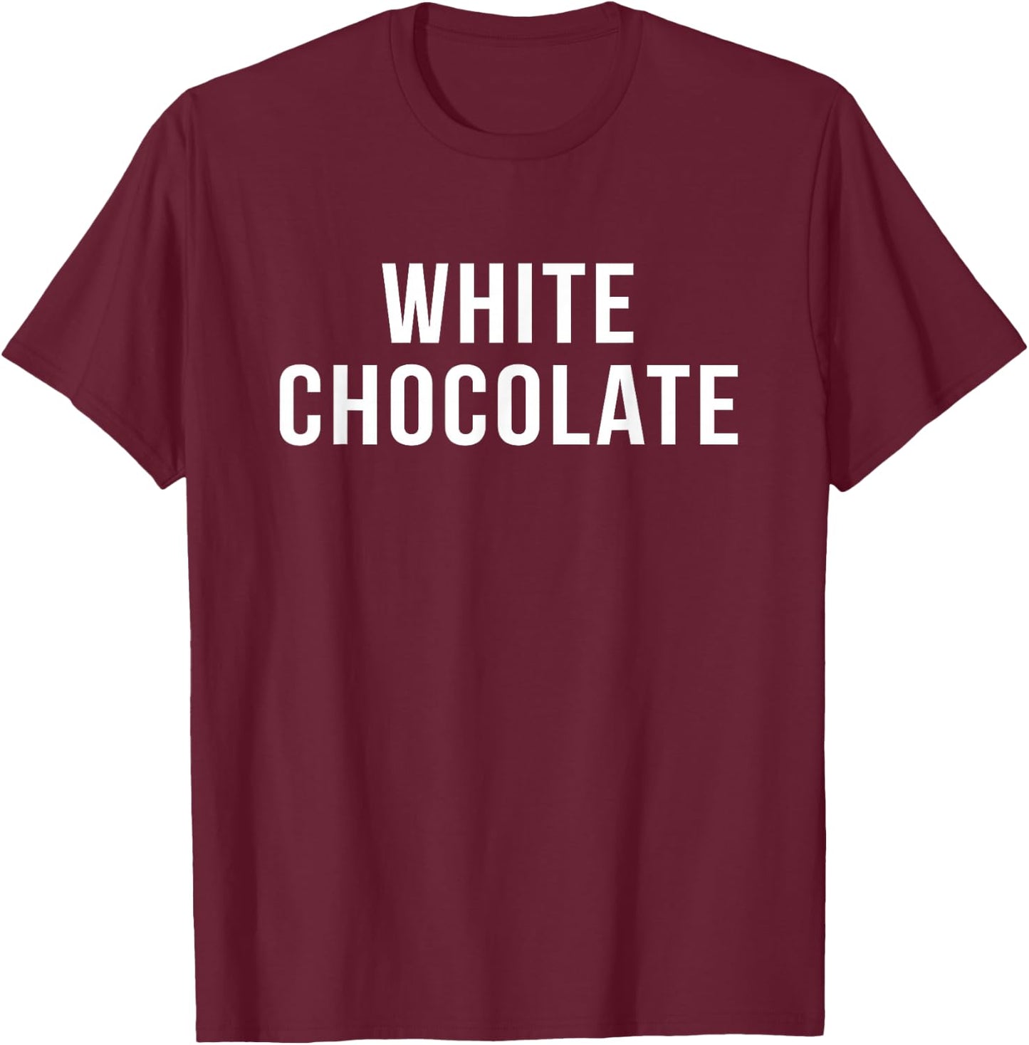 My Funny Life Shop White Chocolate Novelty Gift T-Shirt - T-Shirt | Maroon