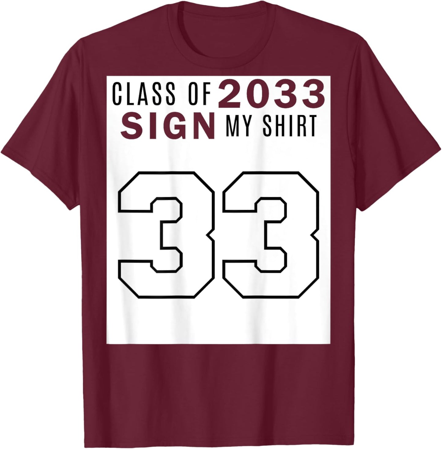 Class of 2033 Sign My Shirt - Class of 33 (on Back) T-Shirt - T-Shirt | Maroon