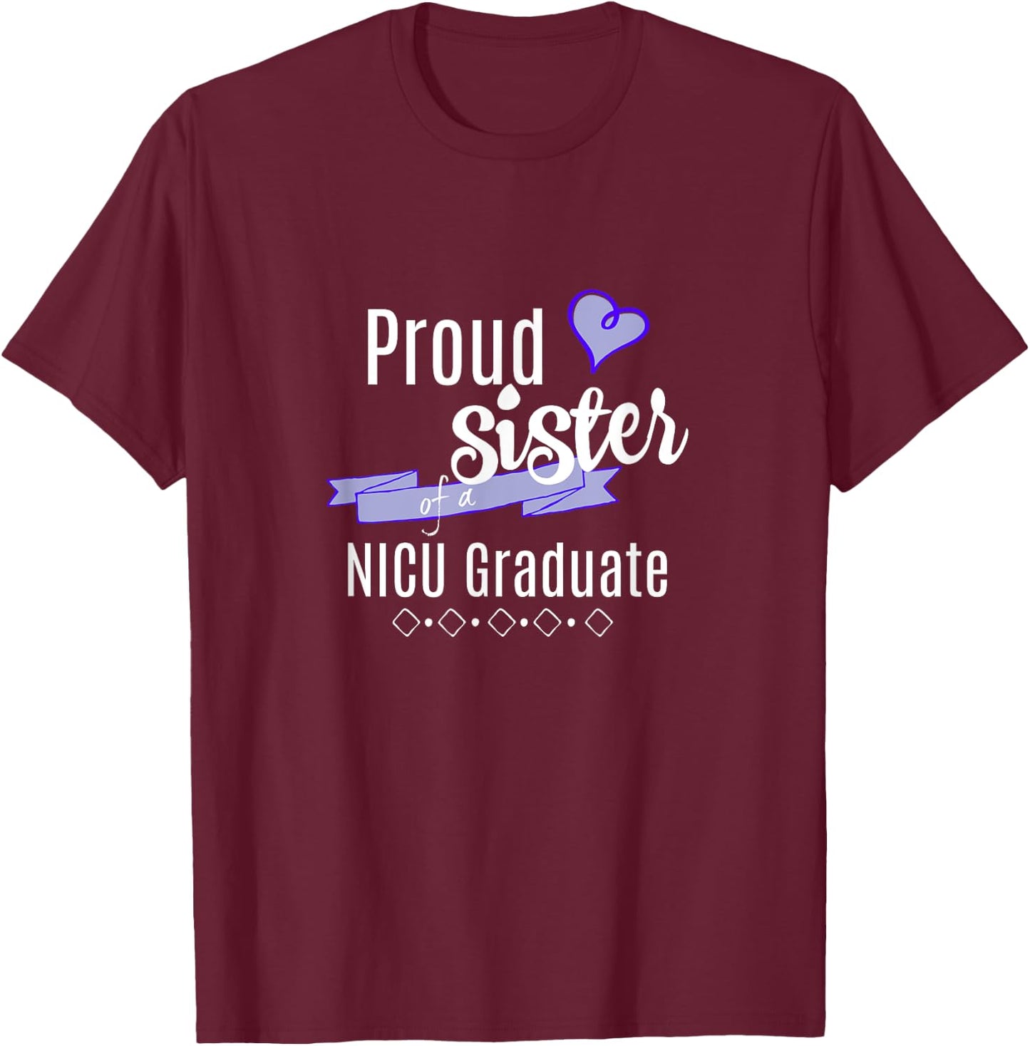 NICU Graduate Apparel - Proud Sister of a NICU Graduate T-Shirt - T-Shirt | Maroon