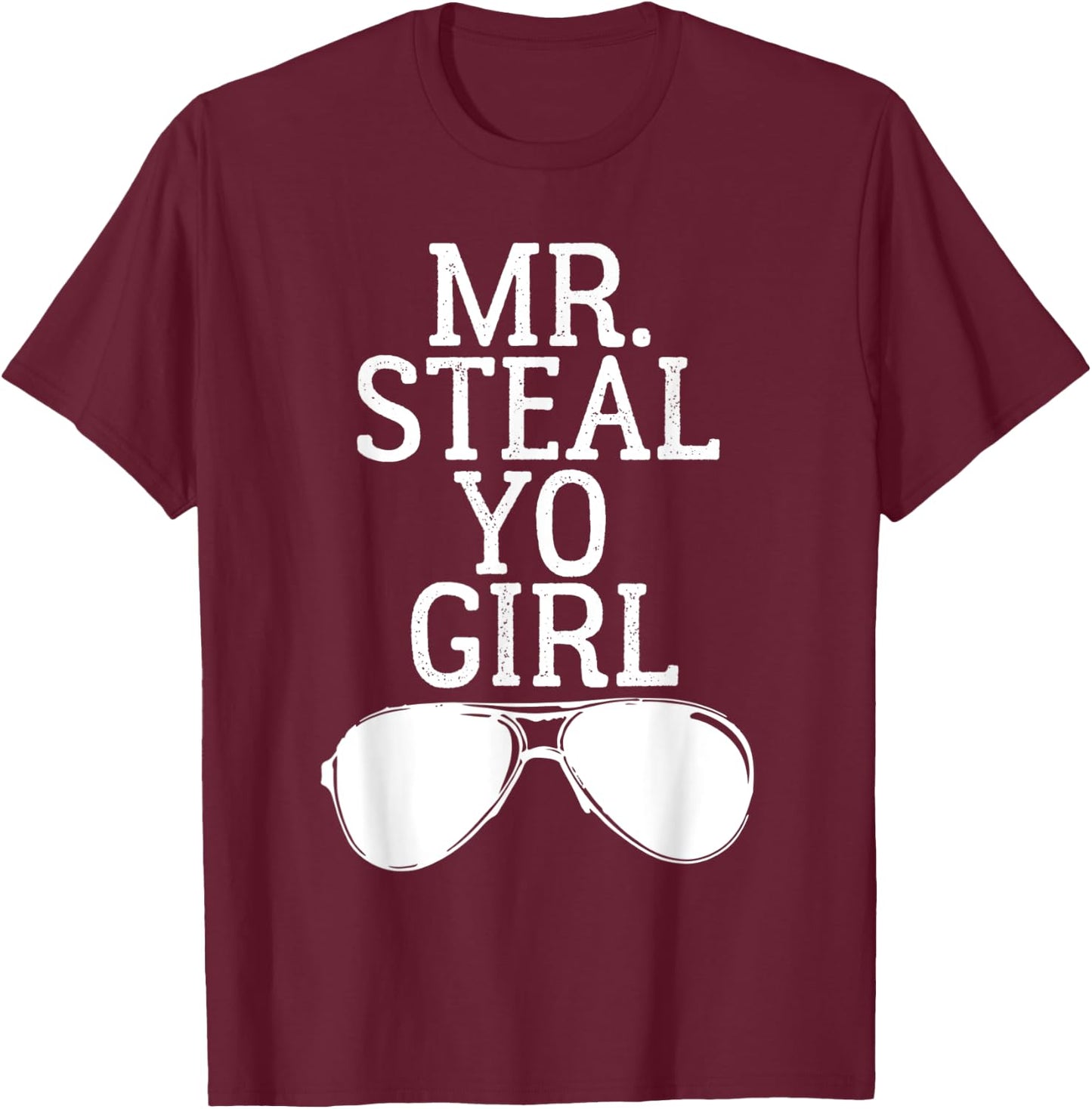 Mr. Steal Yo Girl Shirt Sunglasses Stealing Your Woman T-Shirt - T-Shirt | Maroon
