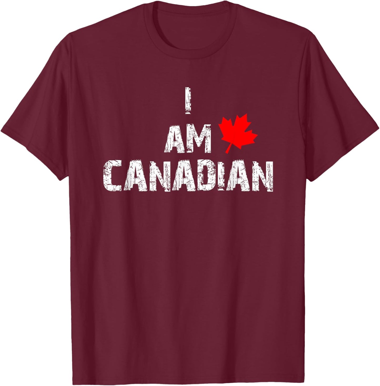 Canada Day I am Canadian Celebrate Canadian Heritage T-Shirt - T-Shirt | Maroon