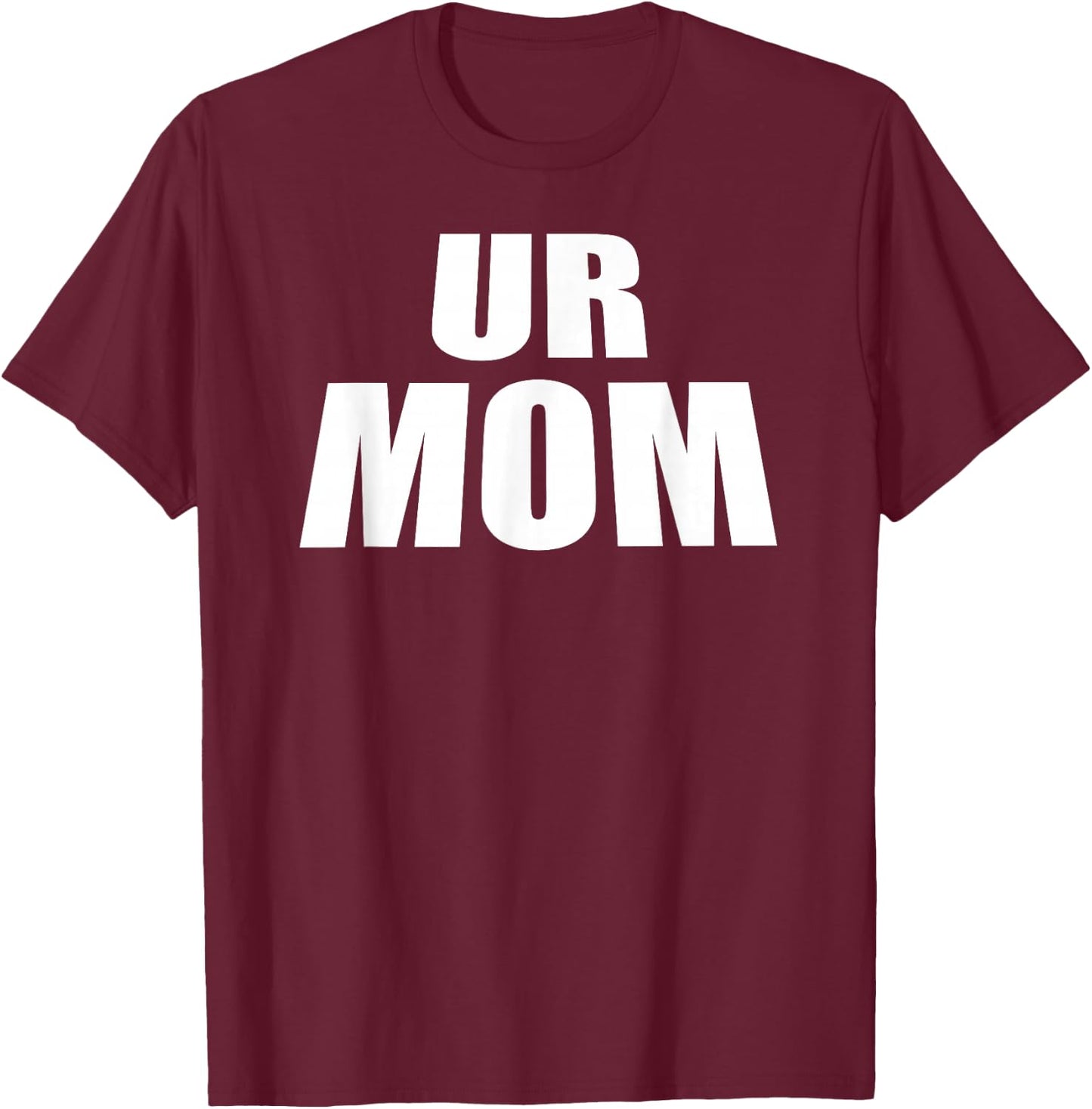 Ur Mom! T-Shirt - T-Shirt | Maroon