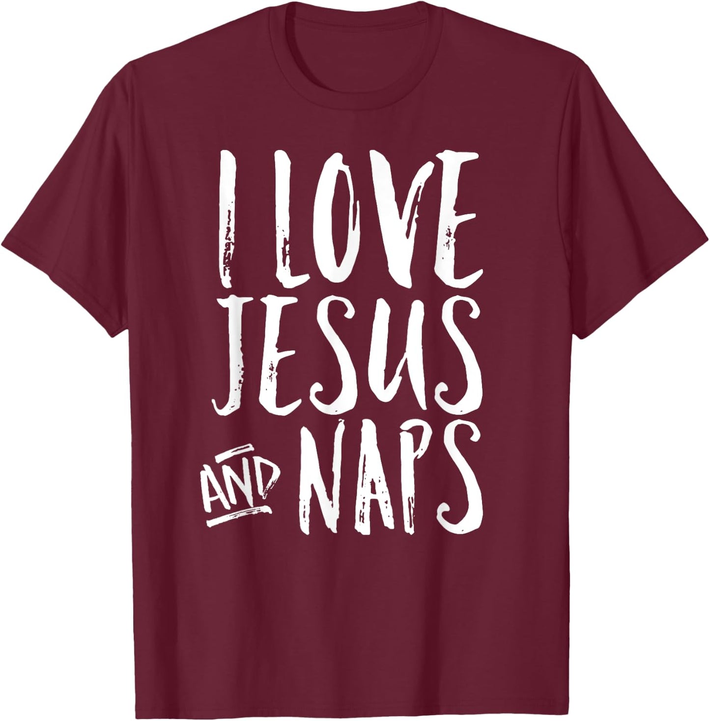 I Love Jesus And Naps Cheerful Christian Joy Funny Quote T-Shirt - T-Shirt | Maroon