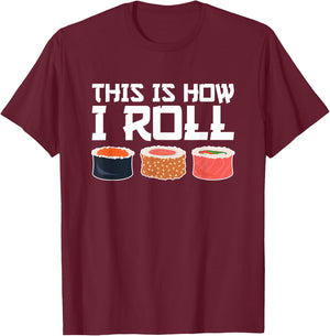This Is How I Roll, Sushi, Funny Sushi Lover T-Shirt - T-Shirt | Maroon