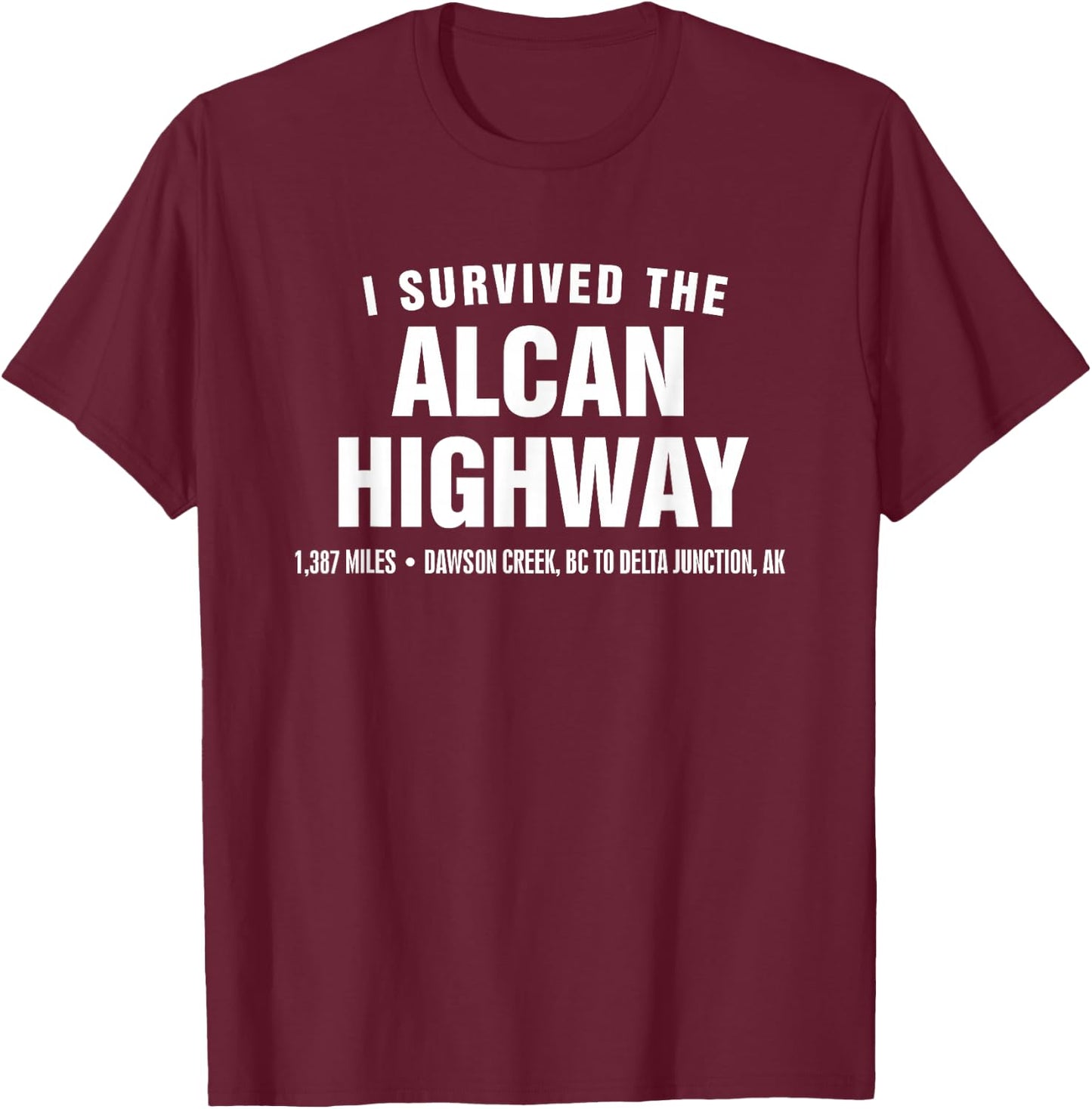 I survived the Alcan Highway T-Shirt - T-Shirt | Maroon
