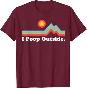 Funny Camping for Outdoorsman I Poop Outside T-Shirt - T-Shirt | Maroon