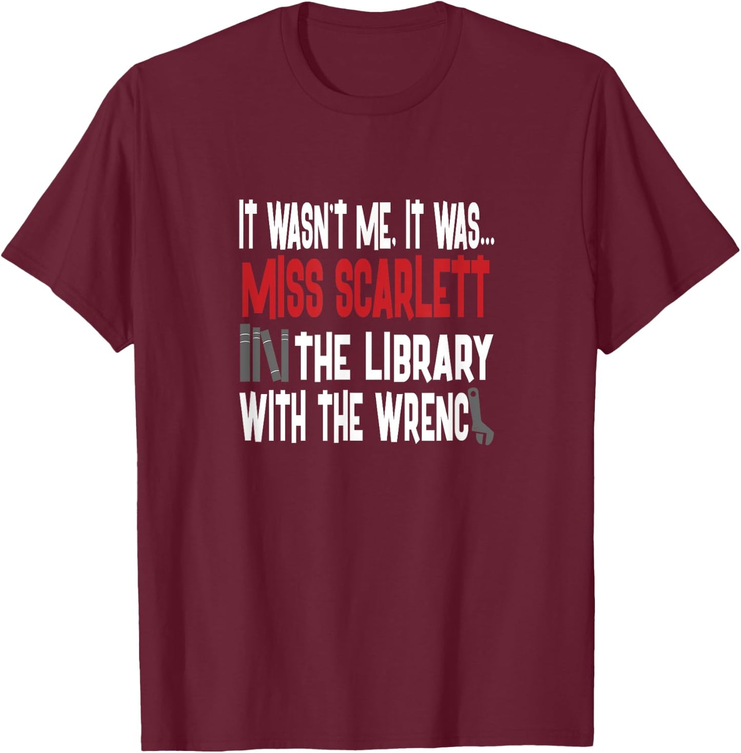 Miss Scarlett In The Library With The Wrench Shirt T-Shirt - T-Shirt | Maroon