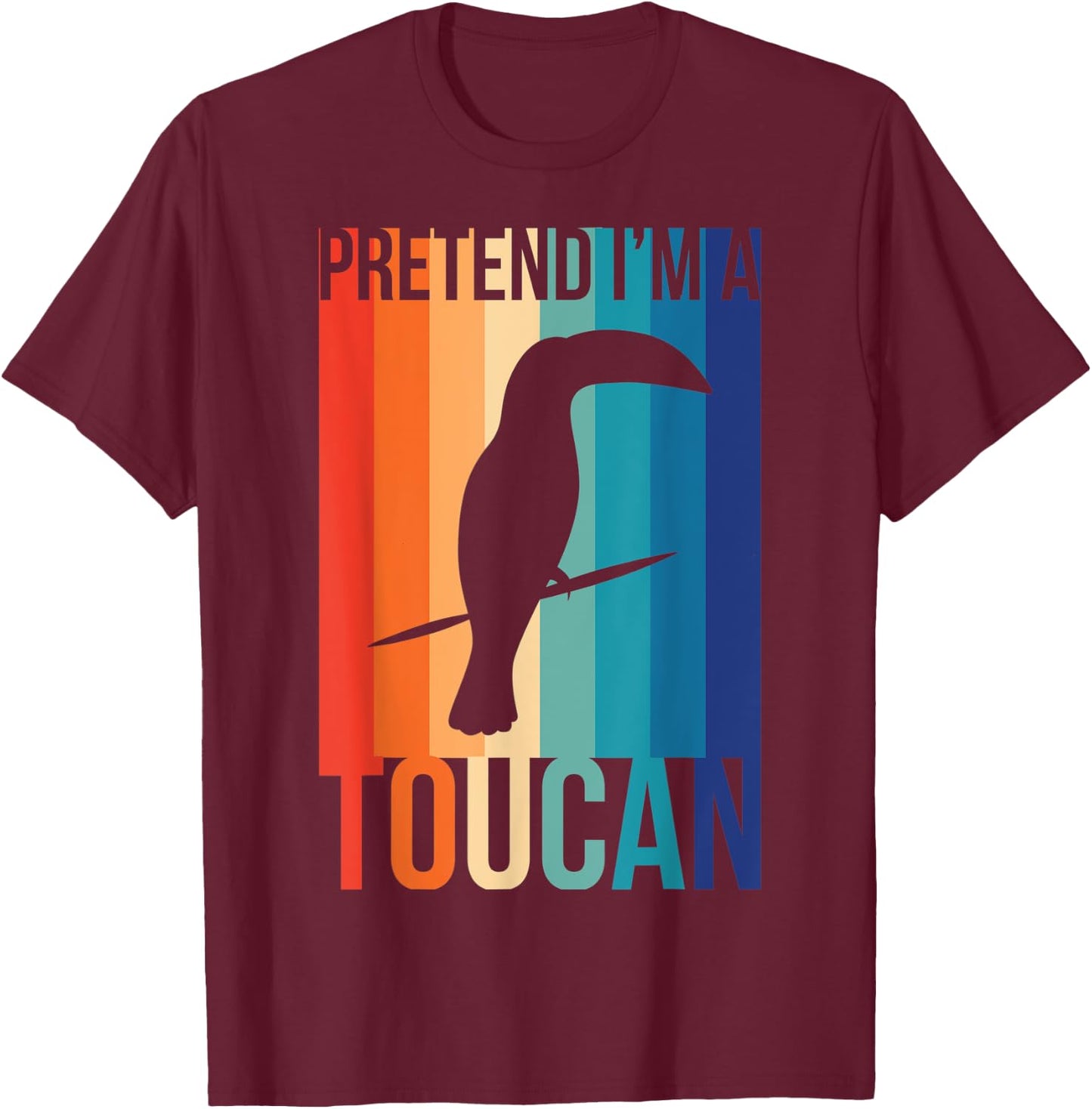 Pretend I'm a Toucan T Shirt for Tropical Birds Fans T-Shirt - T-Shirt | Maroon