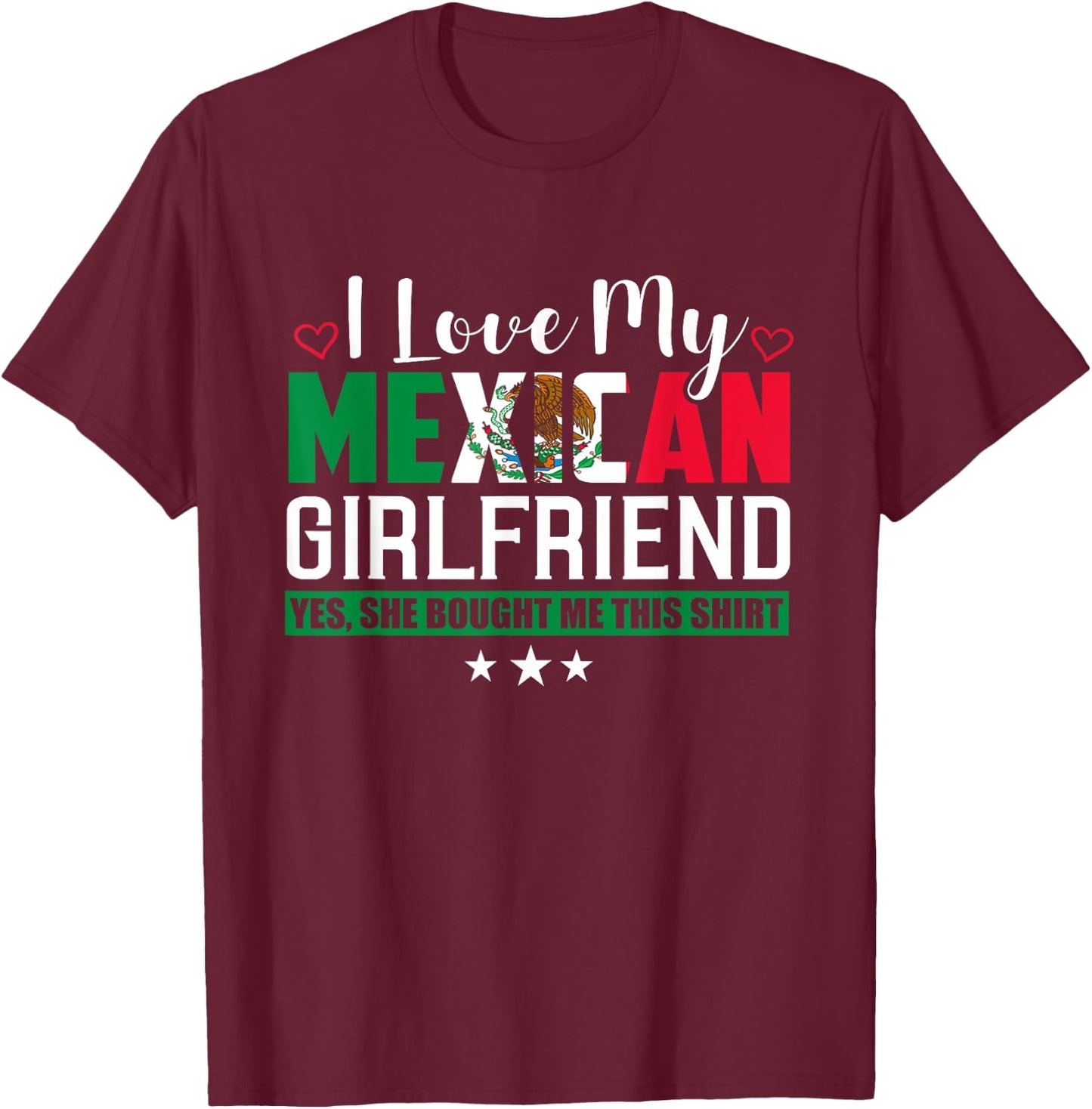 I Love My Mexican Girlfriend Sarcastic Mexico T-Shirt - T-Shirt | Maroon