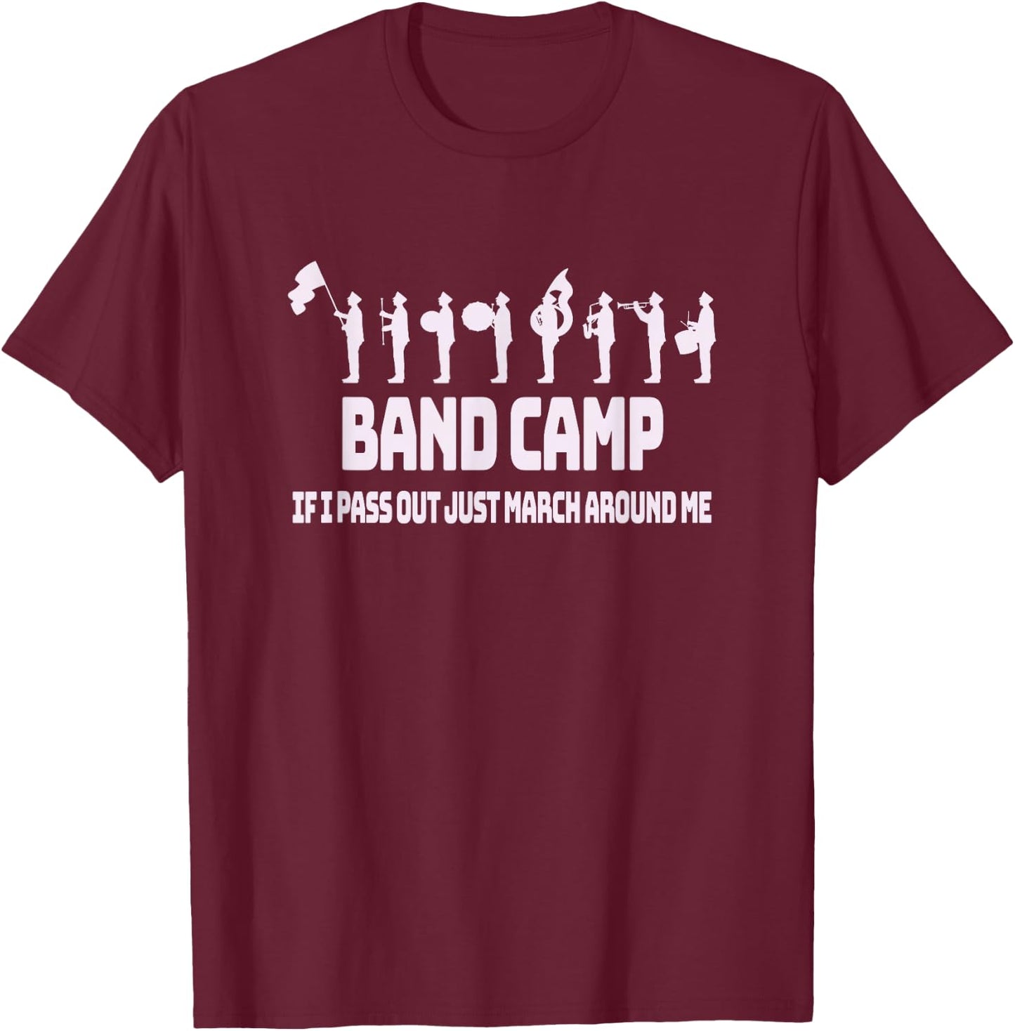 Band Camp If I Pass Out Just March Around Me - Fun Band T-Shirt - T-Shirt | Maroon