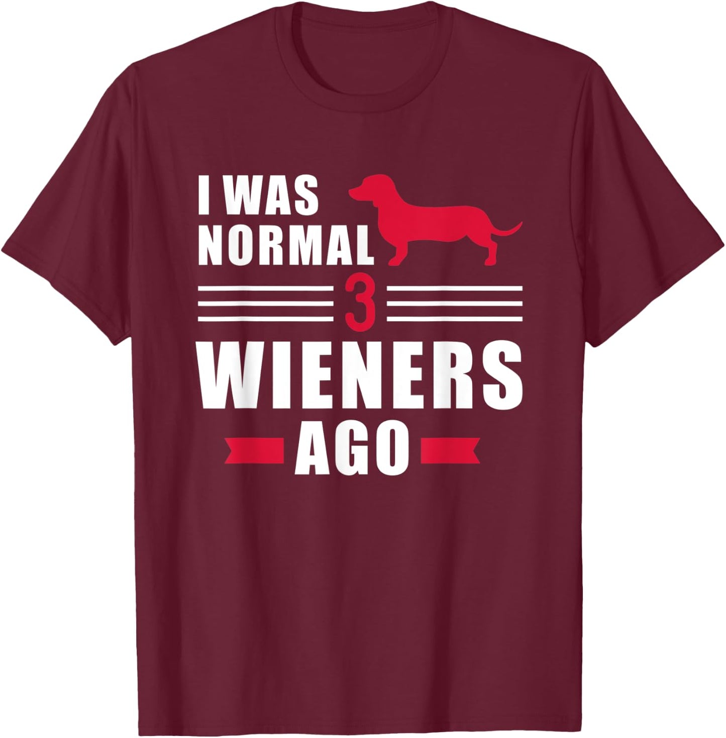 I was normal 3 Wieners ago Dachshund T-Shirt - T-Shirt | Maroon