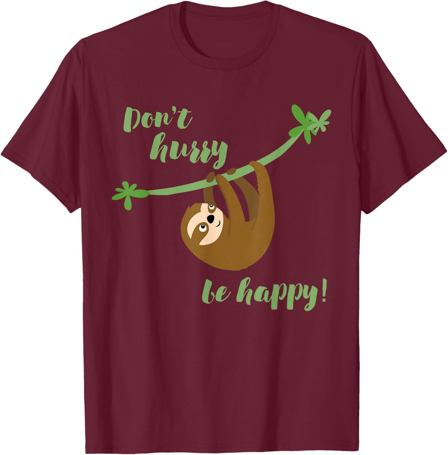 Don't Worry Be Happy - Funny Sloth Shirt Cute T-Shirt - T-Shirt | Maroon