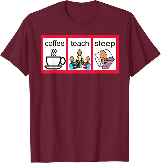 Special Ed Visual Schedule Coffee Teach Sleep T-Shirt - T-Shirt | Maroon