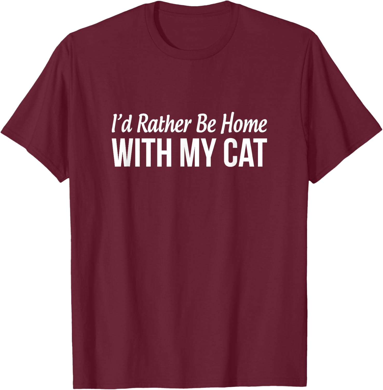 I'd Rather Be Home With My Cat T-Shirt - T-Shirt | Maroon