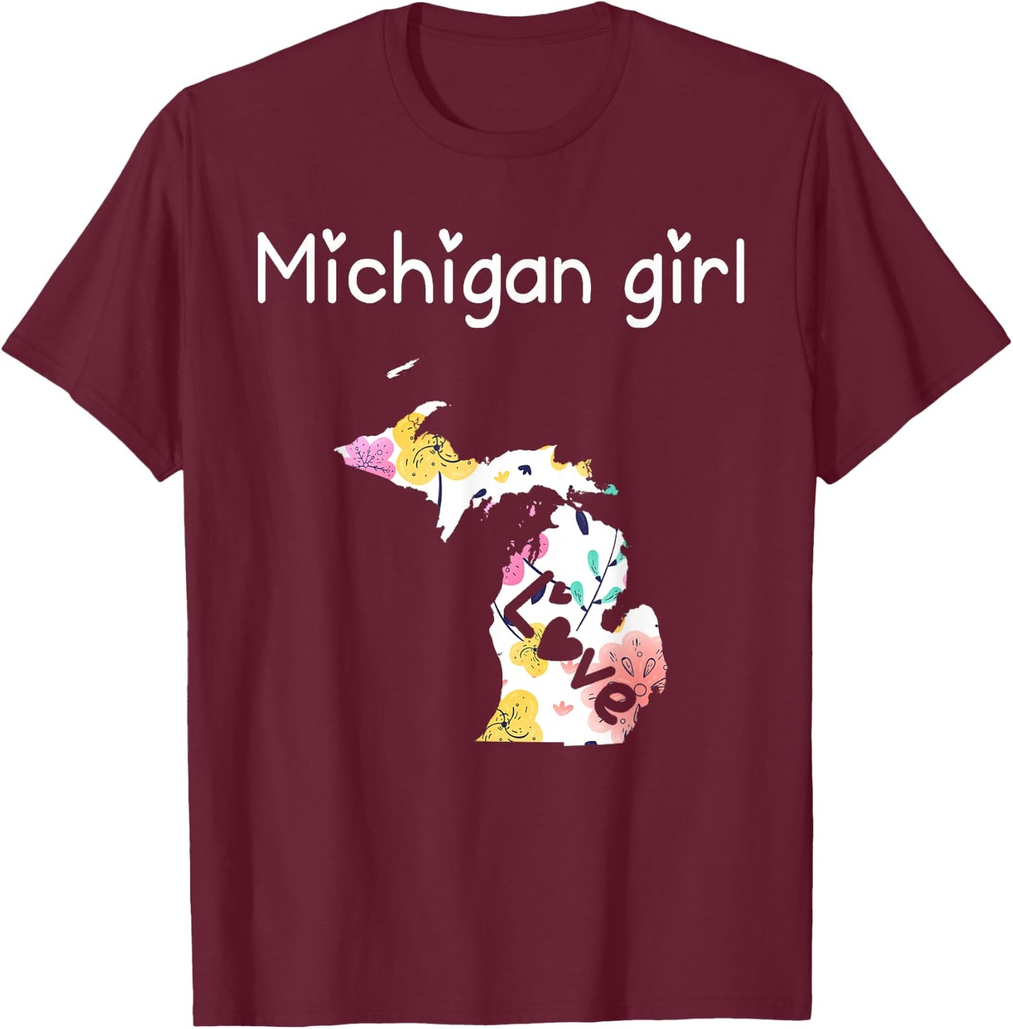 Michigan Girl I Love Michigan Home T-Shirt - T-Shirt | Maroon