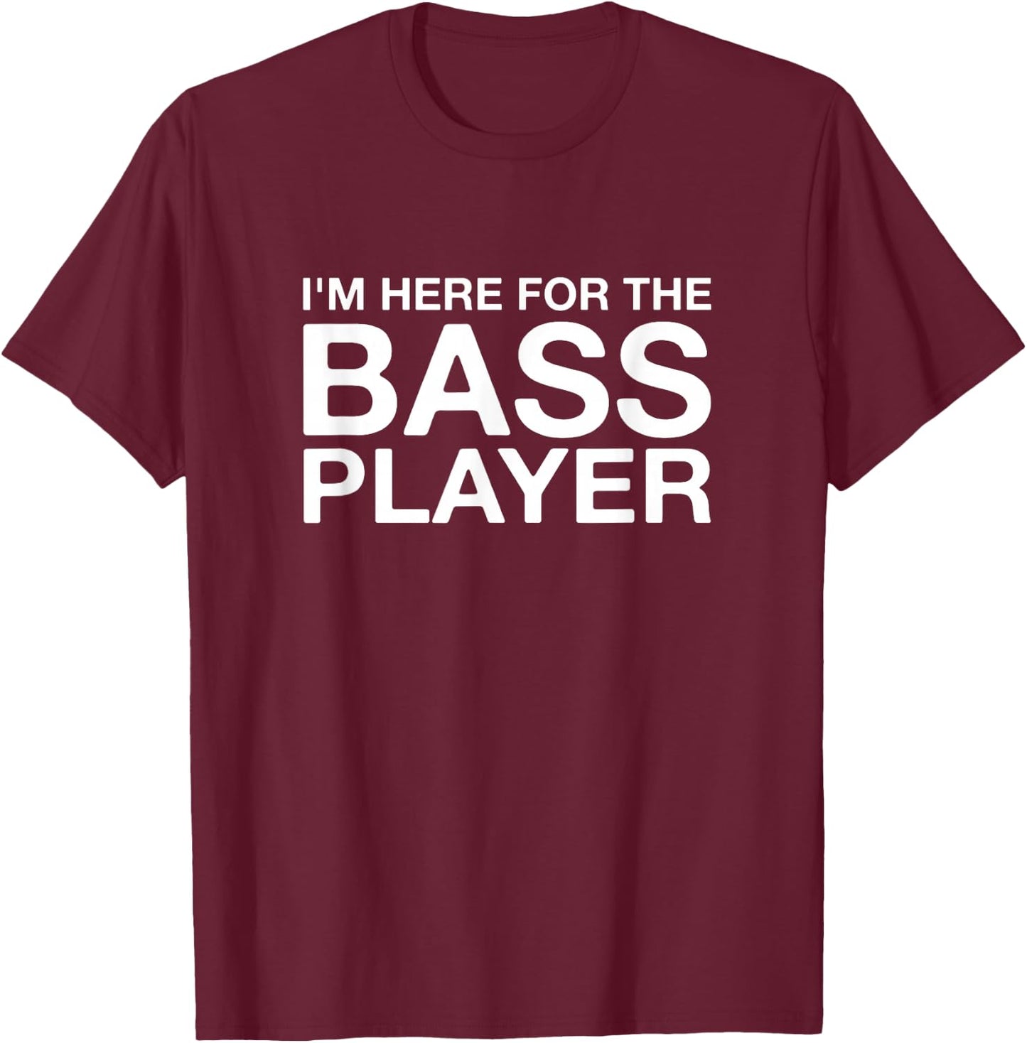 I'm Here For The Bass Player Funny Music Lover T-Shirt - T-Shirt | Maroon