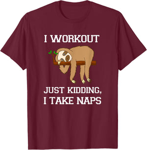 I Workout Just Kidding, I Take Naps - Funny Sloth T Shirt T-Shirt - T-Shirt | Maroon