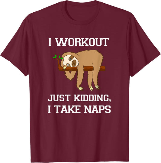 I Workout Just Kidding, I Take Naps - Funny Sloth T Shirt T-Shirt - T-Shirt | Maroon
