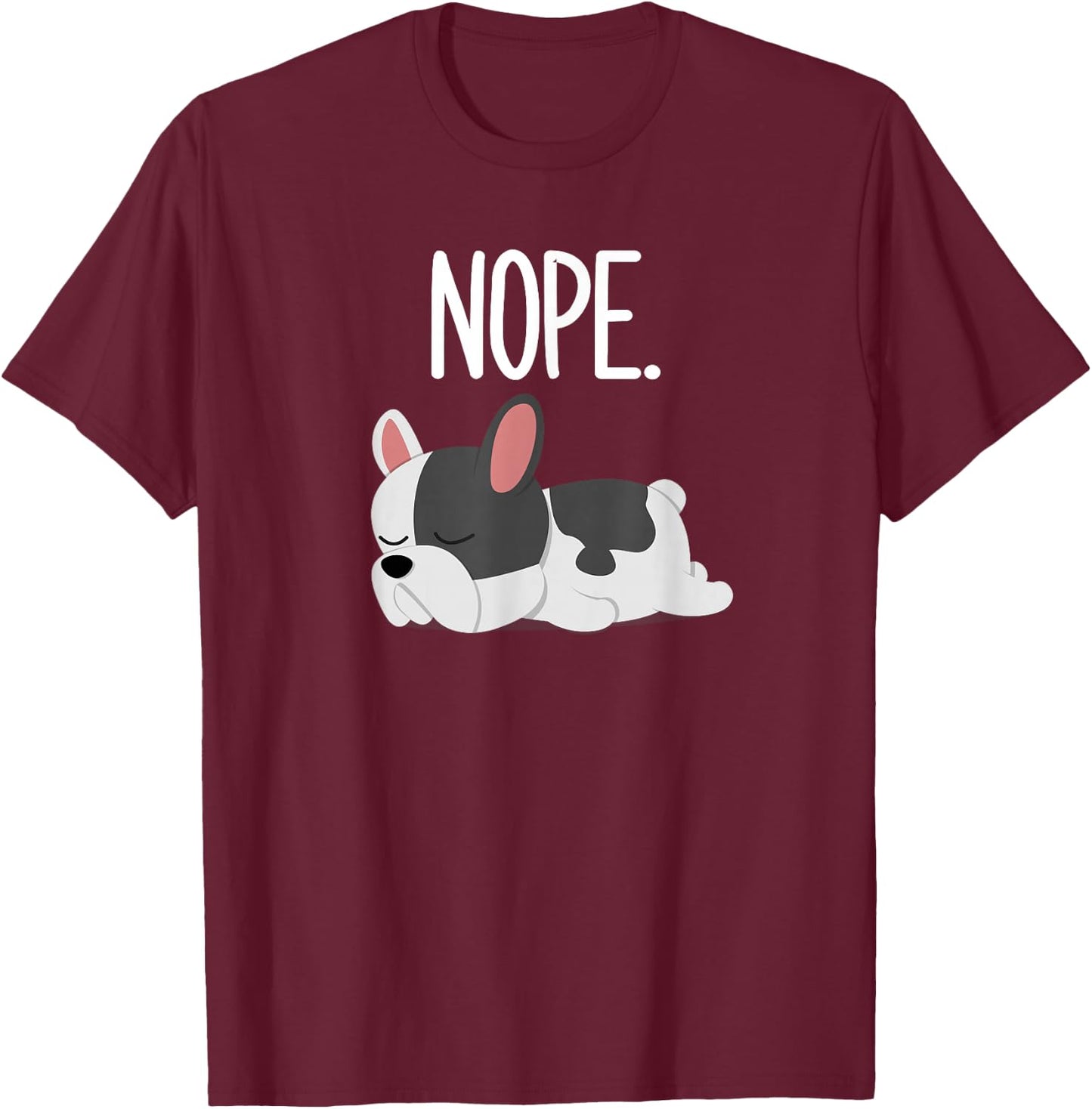 Nope Lazy French Bulldog Gifts Dog Lover Owner Frenchie T-Shirt - T-Shirt | Maroon
