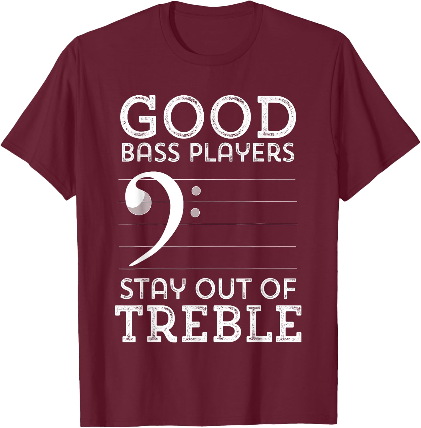 Stay Out of Treble Funny Bass Player Bassist Music Bass Clef T-Shirt - T-Shirt | Maroon